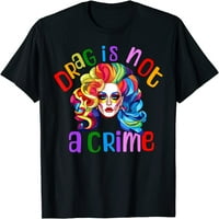 Drag не е престъпление приказна тениска за драг кралица LGBTQ Pride