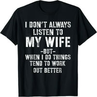 Не винаги слушайте жена ми, но когато правя забавна тениска на съпруг